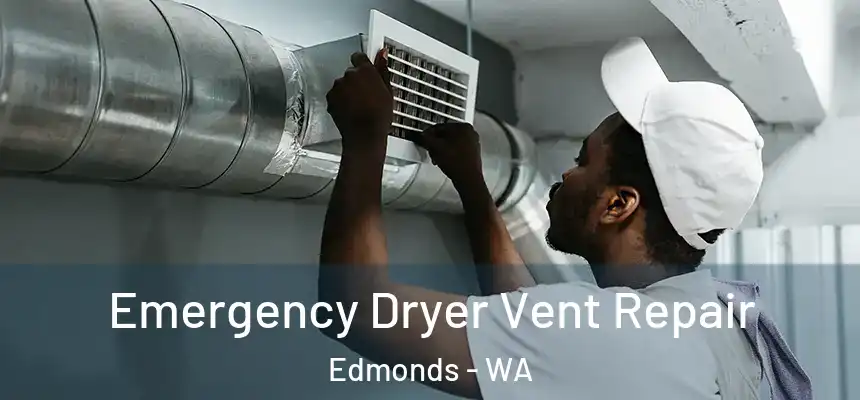 Emergency Dryer Vent Repair Edmonds - WA