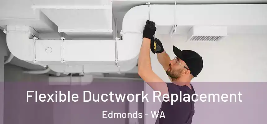  Flexible Ductwork Replacement Edmonds - WA