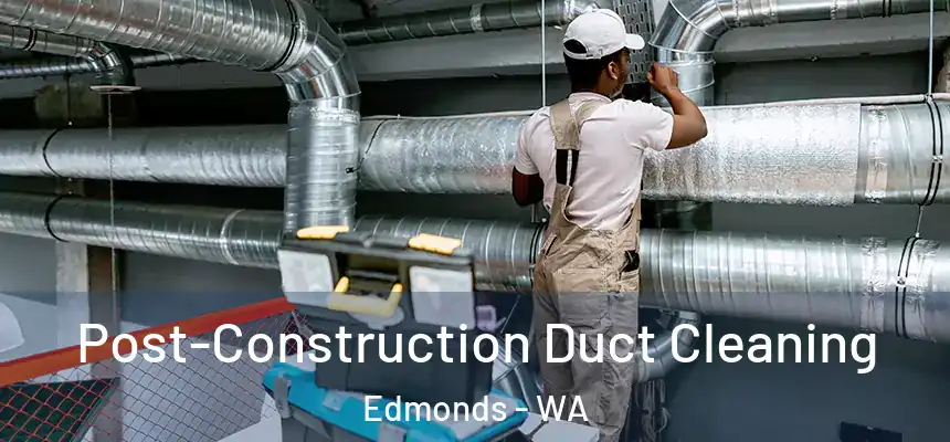 Post-Construction Duct Cleaning Edmonds - WA